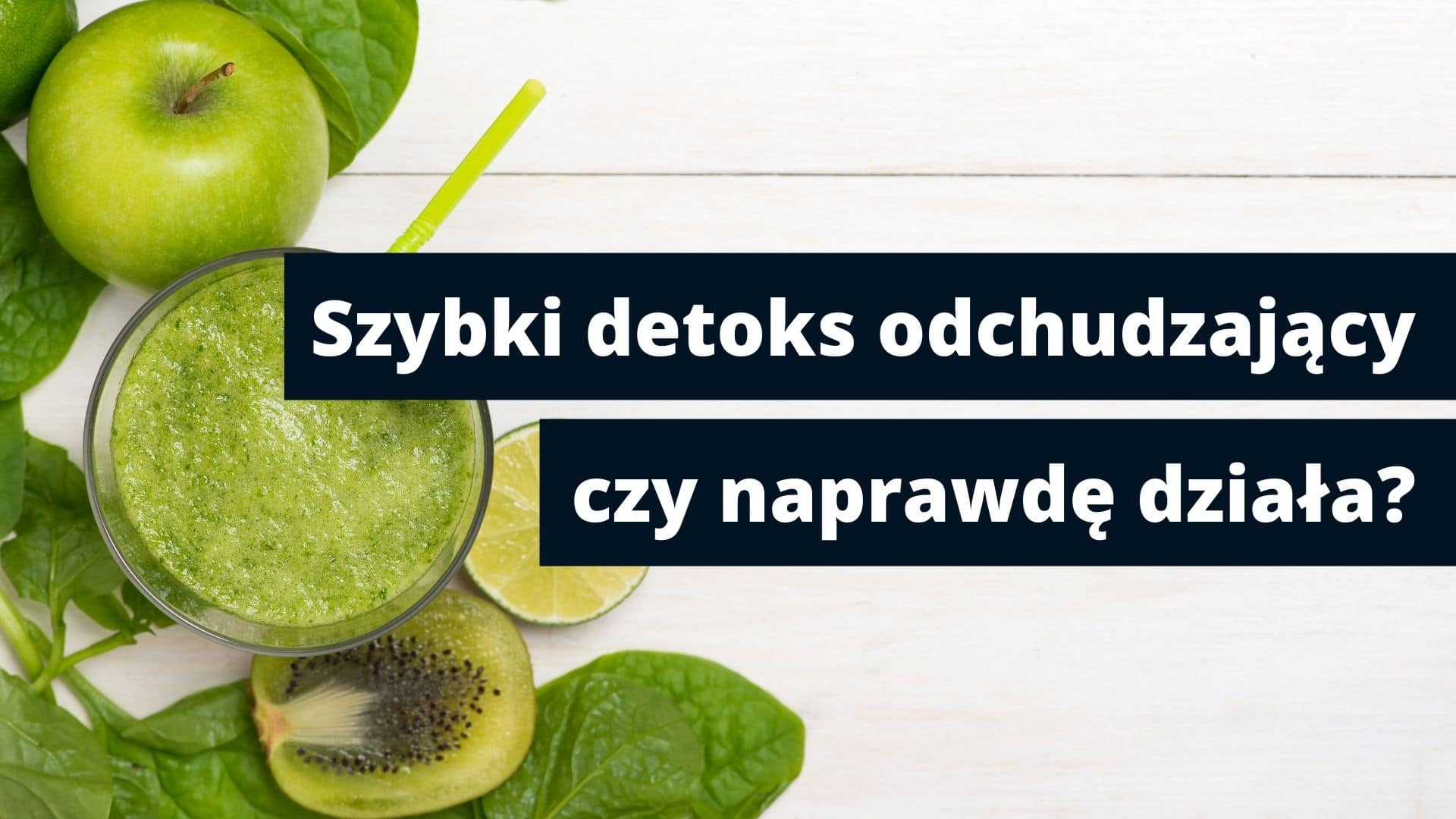 Szklanka zielonego smoothie, świeże warzywa i owoce oraz napisz szybki detoks odchudzający, czy naprawdę działa, który jest tytułem artykułu.